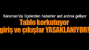 Karaman'da ilçelerden haberler ard ardına geliyor 1 ilçeye daha giriş çıkış yasaklandı