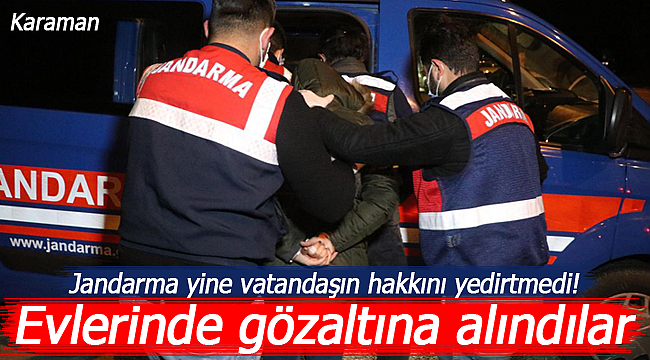 Karaman'da jandarma 2 eve operasyon yaptı gözaltındalar