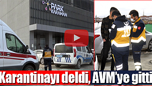 Karaman'da karantinayı delen kişi AVM'de yakalandı