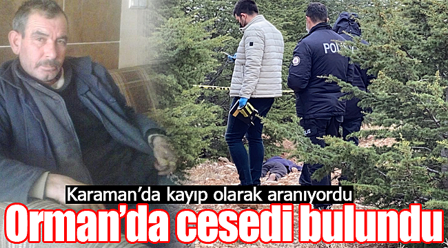 Karaman'da kayıp olarak aranan Abidin Öztürk'ün cesedi ormanda bulundu