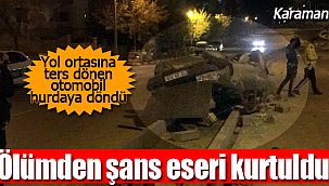 Karaman'da korkutan kaza ölümden şans eseri kurtuldu