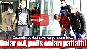 Karaman'da onlar evi, polis onları patlattı