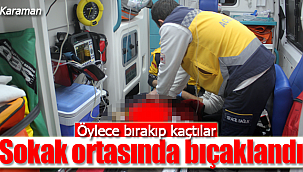 Karaman'da sokak ortasında bıçaklanan yaralı tedaviye alındı