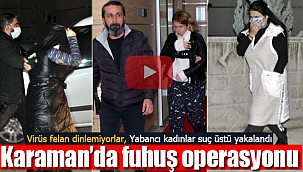Karaman'da yabancı hayat kadınlarına operasyon virüs felan dinlemiyorlar