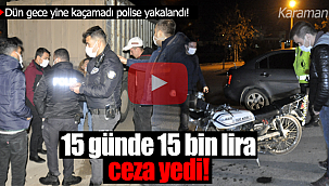 Karaman'da yine polisten kaçamadı 15 günde 15 bin lira ceza yedi