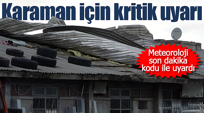 Karaman için kritik uyarı geldi bu geceye dikkat