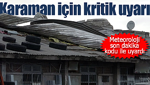 Karaman için kritik uyarı geldi bu geceye dikkat