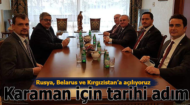 Karaman için tarihi adım Rusya, Belarus ve Kırgızistan'a açılıyoruz