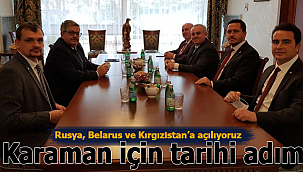 Karaman için tarihi adım Rusya, Belarus ve Kırgızistan'a açılıyoruz