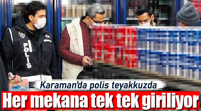 Karaman polisi teyakkuzda, tüm mekanlara giriliyor