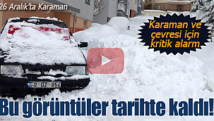 Karaman ve çevresi için kritik alarm. Bu görüntüler tarihte kaldı