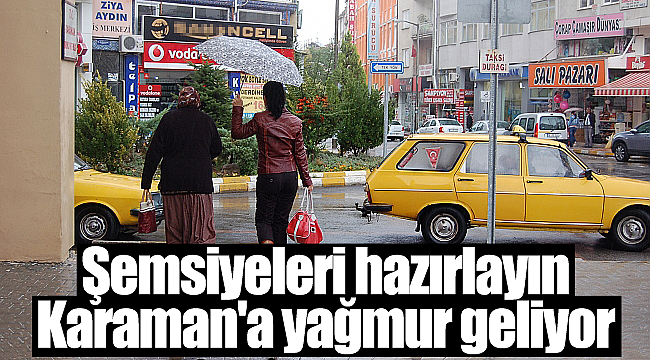 Şemsiyeleri hazırlayın Karaman'a yağmur geliyor