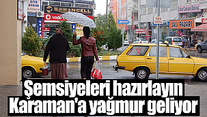 Şemsiyeleri hazırlayın Karaman'a yağmur geliyor
