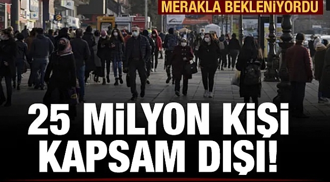 Türkiye'de 25 milyon kişi kapsam dışı olabilir