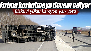 Fırtına korkutmaya devam ediyor bu kezde kamyon devrildi