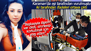 Karaman'da eşini vuran kocanın da ifadeleri ortaya çıktı