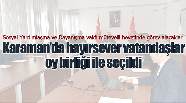 Karaman'da hayırsever vatandaşlar oy birliği ile seçildi