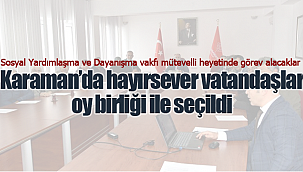Karaman'da hayırsever vatandaşlar oy birliği ile seçildi