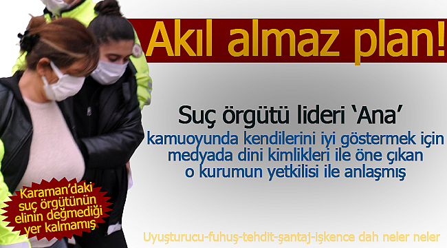 Karaman'da suç örgütü lideri 'Ana' o haber sitesi ile anlaşmış