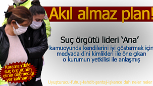 Karaman'da suç örgütü lideri 'Ana' o haber sitesi ile anlaşmış