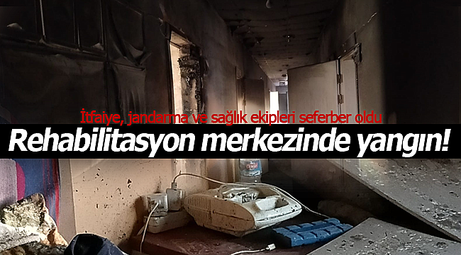 Kılbasan'daki rehabilitasyon merkezinde yangın