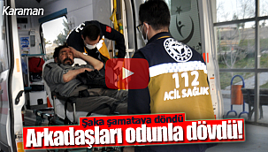 Şaka şamataya döndü arkadaşları odunla dövdü