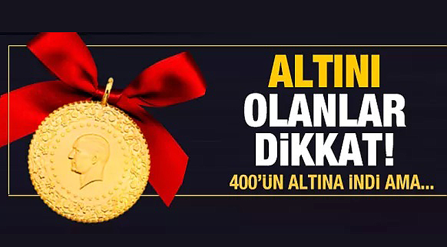 Altını olanlar ve alacak olanlar dikkat 403'ün altına geriledi