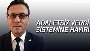 Baştuğ "Adaletsiz vergi sistemne hayır"