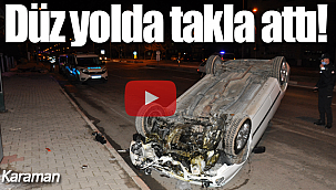 Düz yolda takla attı