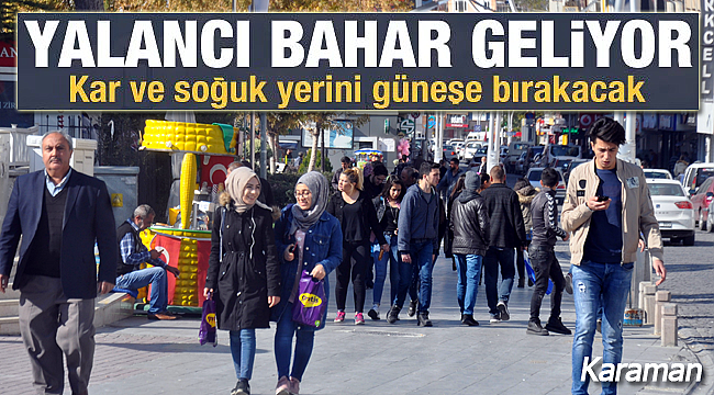 Karaman'a yalancı bahar geliyor