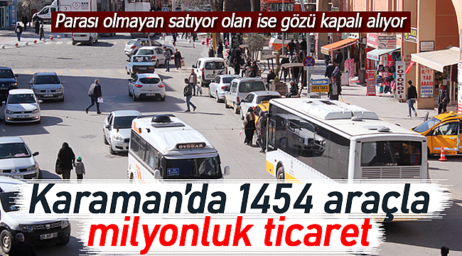 Karaman'da 1454 araçla milyonluk ticaret