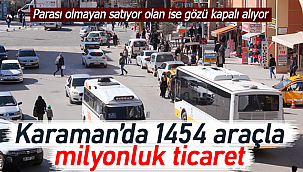 Karaman'da 1454 araçla milyonluk ticaret