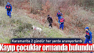 Karaman'da 2 gündür kayıp olan çocuklar ormanlık alanda bulundu
