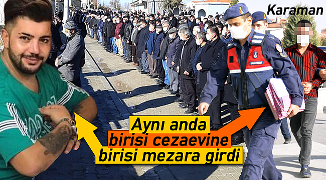 Karaman'da acı olay aynı anda biri hapse birisi mezara