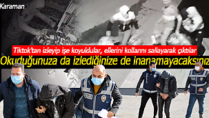 Karaman'da akıl almaz hırsızlık ellerini kollarını sallayarak çıktılar