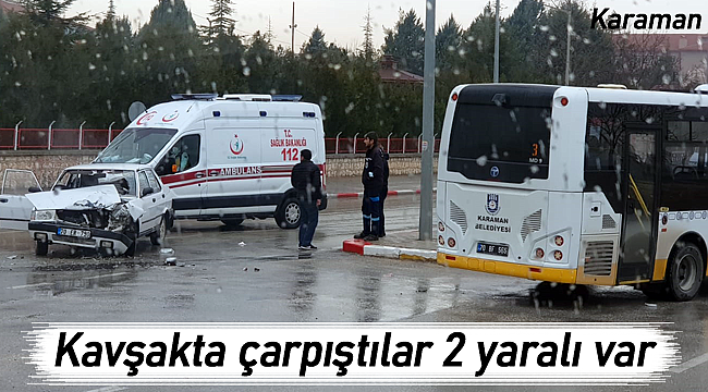 Karaman'da Belediye otobüsü ile otomobil çarpıştı 2 yaralı
