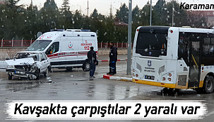 Karaman'da Belediye otobüsü ile otomobil çarpıştı 2 yaralı