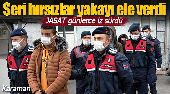 Karaman'da JASAT iz sürdü seri hırsızlar yakalandı