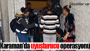 Karaman'da uyuşturucu operasyonu gözaltılar var