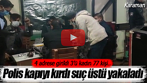 Karaman polisi kapıyı kırdı hepsini suç üstü yakaladı