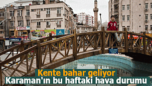 Kente bahar geliyor, Karaman'ın bu haftaki hava durumu