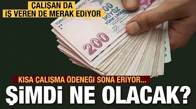 Kısa çalışma ödeneği sona eriyor yeni teşvikler geliyor