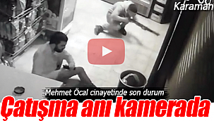 Mehmet Öcal cinayetinde son durum çatışma anı kamerada