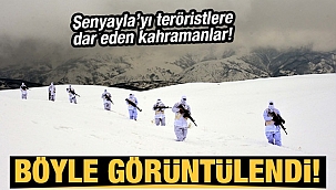 Şenyayla'daki kahramanlar böyle görüntülendi