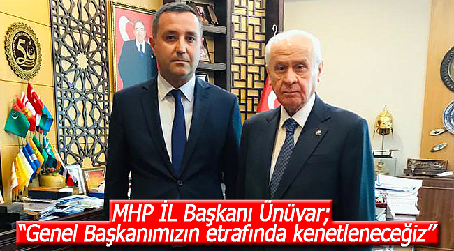 Ünüvar: ''Genel Başkanımızın etrafında kenetleneceğiz''