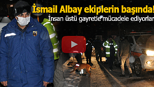 İsmail Albay ekiplerin başında insan üstü mücadele ile Ege'ye ulaşılmaya çalışılıyor