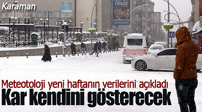 Karaman'a kar sürprizi işte yeni haftanın hava durumu