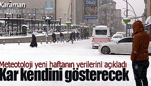 Karaman'a kar sürprizi işte yeni haftanın hava durumu