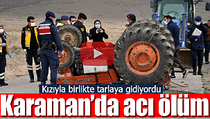 Karaman'da acı ölüm kızıyla birlikte tarlaya gidiyordu
