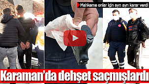 Karaman'da dehşet saçan 5'liiçin karar verildi